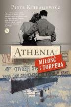 Okładka - Athenia. Miłość i torpeda - Piotr Kitrasiewicz