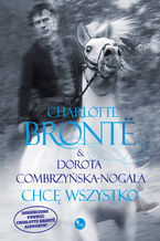 Okładka - Chcę wszystko - Charlotte Brontë, Dorota Combrzyńska-Nogala