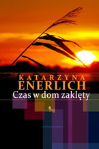 Okładka - Czas w dom zaklęty - Katarzyna Enerlich