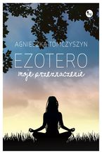 Okładka - Ezotero. Moje przeznaczenie - Agnieszka Tomczyszyn