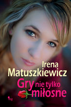Okładka - Gry nie tylko miłosne - Irena Matuszkiewicz
