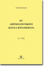 Okładka - Ku <<Hipersłownikowi języka rosyjskiego>>. (I: 1-772) - Jan Wawrzyńczyk