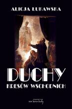 Okładka - Duchy Kresów Wschodnich - Alicja Łukawska