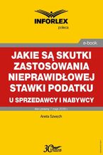 Okładka - Jakie są skutki zastosowania nieprawidłowej stawki podatku u sprzedawcy i nabywcy - Aneta Szwęch