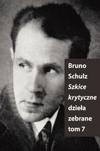Okładka - Szkice krytyczne (Dzieła zebrane, t. 7) - Bruno Schulz