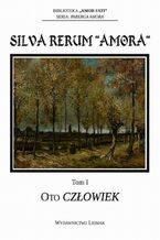 Okładka - Silva Rerum ,,Amora". T. 1: Oto człowiek - Kamil M. Wieczorek