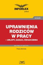 Okładka - Uprawnienia rodziców w pracy - urlopy, zasiłki, świadczenia - Praca zbiorowa