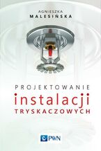 Okładka - Projektowanie instalacji tryskaczowych - Agnieszka Malesińska