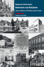 Okładka - Budowanie nad Bałtykiem. Studia z architektury i sztuki Gdańska, Pomorza i Żmudzi - Małgorzata Omilanowska