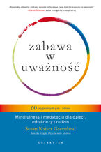 Okładka - Zabawa w uważność. 60 oryginalnych gier i zabaw. Mindfulness i medytacja dla dzieci, młodzieży i rodzin - Susan Kaiser Greenland