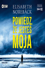 Okładka - Powiedz, że jesteś moja - Elisabeth Noreback