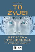 Okładka - To żyje! Sztuczna inteligencja - Toby Walsh