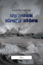 Okładka - Upadek Kraju Mórz. Tom I - Karol Sas