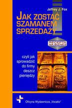 Okładka - Jak zostać szamanem sprzedaży - Jeffrey J. Fox