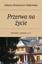 Okładka - Wschody i zachody. Część II. Przerwa na życie - Jolanta Wachowicz-Makowska