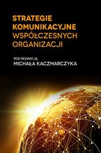 Okładka - Strategie komunikacyjne współczesnych organizacji - Michał Kaczmarczyk (red.)