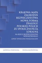 Okładka - Krajowa Mapa Zagrożeń Bezpieczeństwa nową formą dialogu polskiej Policji ze społecznością lokalną na rzecz bezpieczeństwa wewnętrznego - Jadwiga Stawnicka, Iwona Klonowska