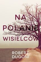 Okładka - Na polanie wisielców - Robert Dugoni