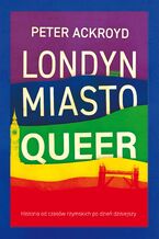 Okładka - Londyn. Miasto queer - Peter Ackroyd
