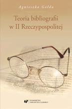 Okładka - Teoria bibliografii w II Rzeczypospolitej - Agnieszka Gołda