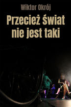 Okładka - Przecież świat nie jest taki - Wiktor Okrój