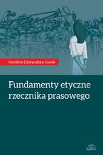 Okładka - Fundamenty etyczne rzecznika prasowego - Karolina Dziewulska-Siwek