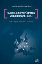 Okładka - Wzmocniona współpraca w Unii Europejskiej - Joanna Sapieżko-Samordak