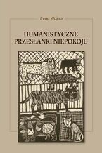 Okładka - Humanistyczne przesłanki niepokoju - Irena Wojnar
