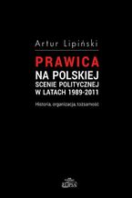 Okładka - Prawica na polskiej scenie politycznej w latach 1989-2011 - Artur Lipiński
