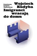 Okładka - Imigranci wracają do domu - Wojciech Kudyba