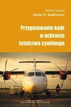 Okładka - Przygotowanie kadr w ochronie lotnictwa cywilnego - Adrian K. Siadkowski