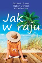 Okładka - Jak w raju - Elizabeth Power, Robyn Donald, Anne Mather