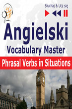 Okładka - Angielski Vocabulary Master Phrasal Verbs in Situations - Dorota Guzik