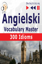 Okładka - Angielski Vocabulary Master 300 Idioms - Dorota Guzik, Dominika Tkaczyk