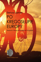 Okładka - Po kręgosłupie Europy. Rowerem z Paryża do Santiago de Compostela - Dariusz Lipiński