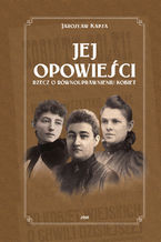 Okładka - Jej opowieści. Rzecz o równouprawnieniu kobiet - Jarosław Kapsa