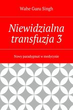Okładka - Niewidzialna transfuzja 3 - Wahe Singh