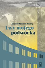 Okładka - Lwy mojego podwórka - Jarosław Abramow-Newerly