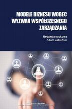 Okładka - Modele biznesu wobec wyzwań współczesnego zarządzania - Adam Jabłoński