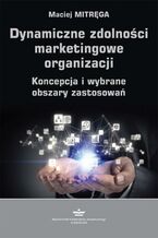 Okładka - Dynamiczne zdolności marketingowe organizacji - Maciej Mitręga
