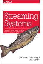 Okładka - Streaming Systems. The What, Where, When, and How of Large-Scale Data Processing - Tyler Akidau, Slava Chernyak, Reuven Lax
