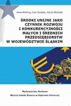 Okładka - Środki unijne jako czynnik rozwoju i konkurencyjności małych i średnich przeds iębiorstw w województwie śląskim - Anna Nehring, Ewa Siudyka, Maciej Woźniak