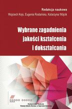 Okładka - Wybrane zagadnienia jakości kształcenia i dokształcania - Wojciech Kojs, Eugenia Rostańska, Katarzyna Wójcik
