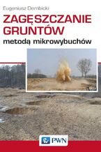 Okładka - Zagęszczanie gruntów metodą mikrowybuchów - Eugeniusz Dembicki