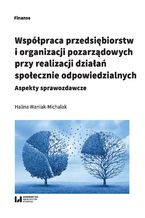 Okładka - Współpraca przedsiębiorstw i organizacji pozarządowych przy realizacji działań społecznie odpowiedzialnych. Aspekty sprawozdawcze - Halina Waniak-Michalak