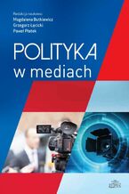 Okładka - Polityka w mediach - Magdalena Butkiewicz, Grzegorz Łęcicki, Paweł Płatek