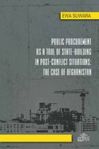 Okładka - Public Procurement as a Tool of State - Building in Post - Conflict Situations: The Case of Afghanistan - Ewa Suwara