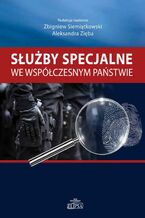 Okładka - Służby specjalne we współczesnym państwie - Zbigniew Siemiątkowski, Aleksandra Zięba