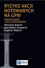 Okładka - Ryzyko akcji notowanych na GPW - Wiesław Dębski, Ewa Feder-Sempach, Szymon Wójcik