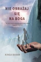 Okładka - Nie obrażaj się na Boga - Kinga Baran